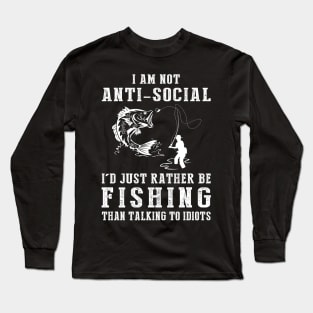 i am not anti social i'd just rather be fishing than talking to idiots Long Sleeve T-Shirt